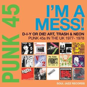 Various Artists / Soul Jazz Records Presents - Punk 45: I'm A Mess! D-I-Y Or DIE! Art, Trash & Neon - Punk 45s In The UK 1977-78 (RSD 2022)