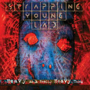 Strapping Young Lad - Heavy As A Really Heavy Thing (2022 Reissue)