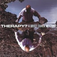 Therapy? - A Brief Crack Of Light (2022 Reissue)