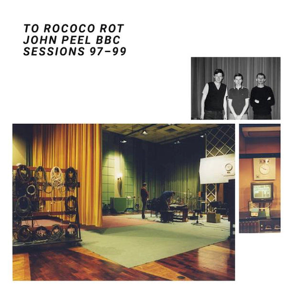 To Rococo Rot - The John Peel BBC Sessions 97-99