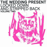 The Wedding Present - Locked Down And Stripped Back: Volume Two